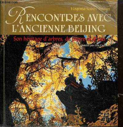 Rencontres avec l'ancienne Beijing - Son hritage d'arbres, de pierre et d'eau