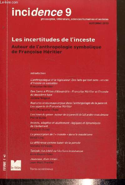 Incidence, n9 (automne 2013) - Les incertitudes de l'inceste, autour de l'anthropologie symbolique de Franoise Hritier - Les ruses du genre, autour de la parent de lait arabo-musulmane (Pierre Bonte) / La prescription de l'inceste dans le mazdisme...