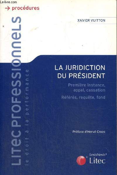 La juridiction du prsident : Premire instance, appel, cassation - Rfrs, requte, fond (Collection 