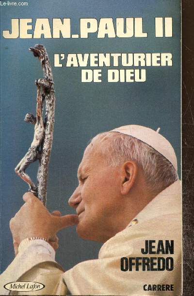 Jean-Paul II, l'aventurier de Dieu