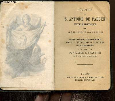 Dvotion  S. Antoine de Padoue - Guide mthodique et manuel pratique : Anciennes oraisons, affections dvotes, litanies, mditations et neuvaines, prires indulgences