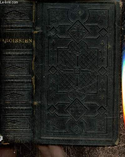 Paroissien Romain (n63) contenant l'office des dimanches, les messes et les vpres des principales ftes de l'anne, l'ordinaire de la messe avec les prires tires de la journe du chrtien, le chemin de la Croix et diverses Prires