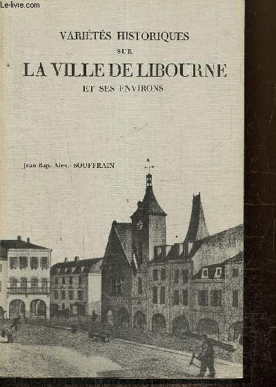 Varits historiques sur la Ville de Libourne et ses environs. 2me partie.