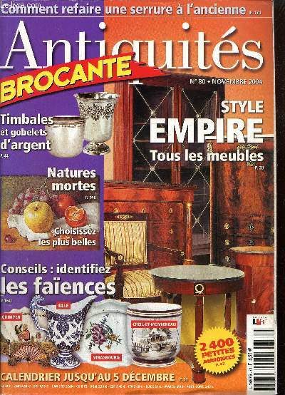 Antiquits Brocante, n80 (novembre 2004) : Comment refaire une serrure  l'ancienne / Timbales et gobelets d'argent / Peinture, les natures mortes / Faences franaises, comment les reconnatre / Style Empire /...