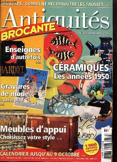 Antiquits Brocante, n89 (septembre 2005) : Reconnatre les fausses montres / Cramiques des annes 1950 / Gravures de mode hautes en couleur / Meubles d'appui, une hauteur idale / A la belle enseigne / Le muse des Forges de Pyrne /...