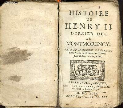 Histoire de Henry II, dernier duc de Montmorency, Pair et Marchal de France, Gouverneur & Lieutenant Gnral pour le Roi, en Languedoc