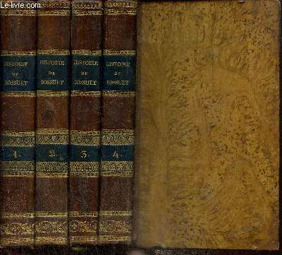 Histoire de Bossuet, vque de Meaux, compose sur les manuscrits originaux, tomes I  IV (4 volumes)