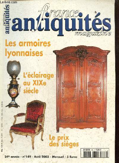 France Antiquits, n149 (avril 2003) : Les armoires lyonnaises / L'clairage au XIXe sicle / Le prix des sicles / Expertise d'une commode Louis XV estampille de Lardin / Les pendules au ngre / ...