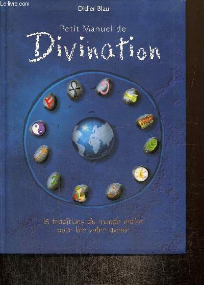 Petit Manuel de Divination - 15 traditions du monde entier pour lire votre avenir