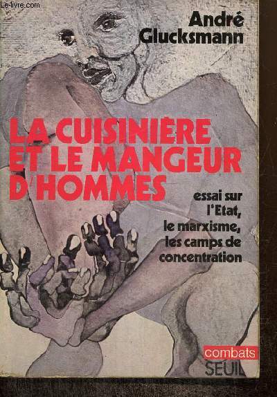 La cuisinire et le mangeur d'hommes - Essai sur l'Etat, le marxisme, les camps de concentration (Collection 