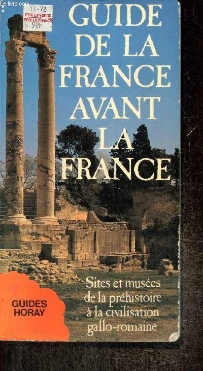 Guide de la France avant la France - Sites et muses de la prhistoire  la civilisation gallo-romaine (Collection 