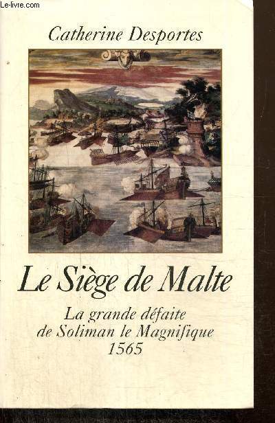 Le Sige de Malte - La grande dfaite de Soliman le Magnifique, 1565