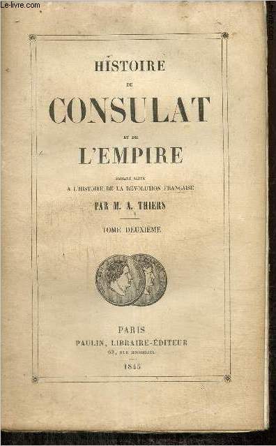 Histoire du Consulat et de l'Empire faisant suite  l'Histoire de la Rvolution Franaise, tome II