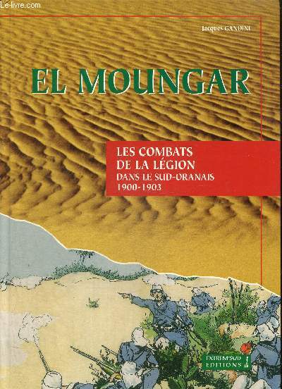 El Moungar - Les combats de la lgion dans le Sud-Orlanais 1900-1903