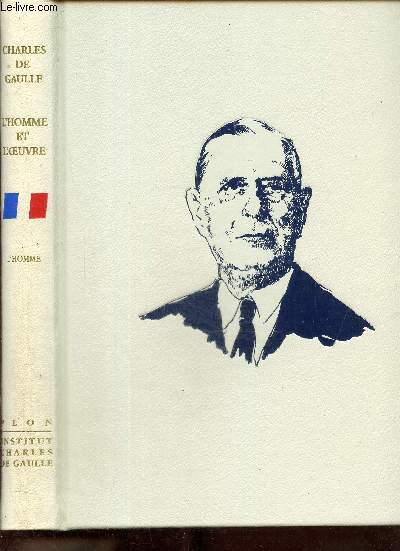 De Gaulle - L'homme et l'oeuvre, tome I : L'homme