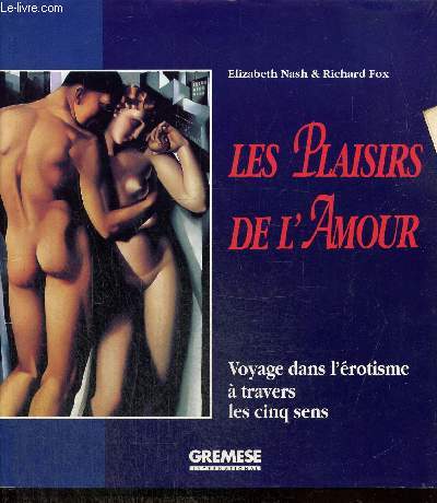 Les Plaisirs de l'Amour - Voyage dans l'rotisme  travers les cinq sens