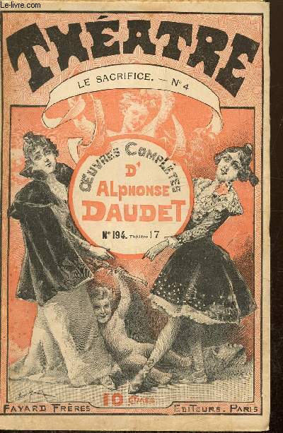 Oeuvres complètes d'Alphonse Daudet, n°194 - Théâtre n°17 - Le Sacrifice n°4