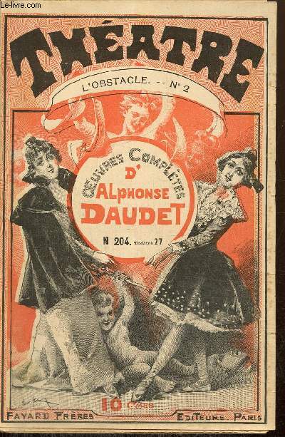 Oeuvres complètes d'Alphonse Daudet, n°204 - Théâtre n°27 - L'Obstacle n°2
