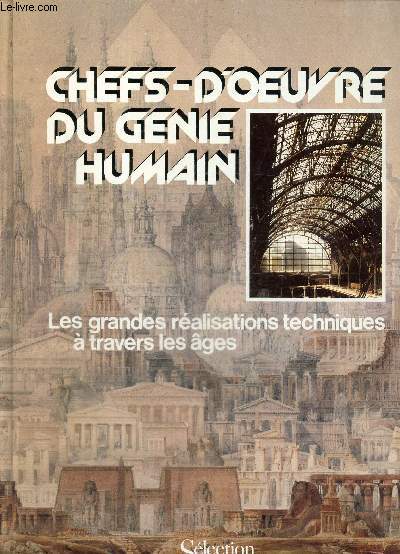 Chefs-d'OEuvre du gnie humain - Les grandes ralisations techniques  travers les ges