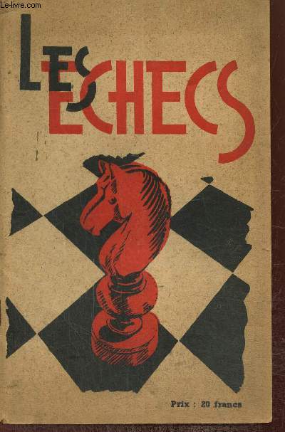 Les Echecs - Mthode pour bien comprendre toutes les finesses de ce jeu d'aprs les principes des meilleurs joueurs