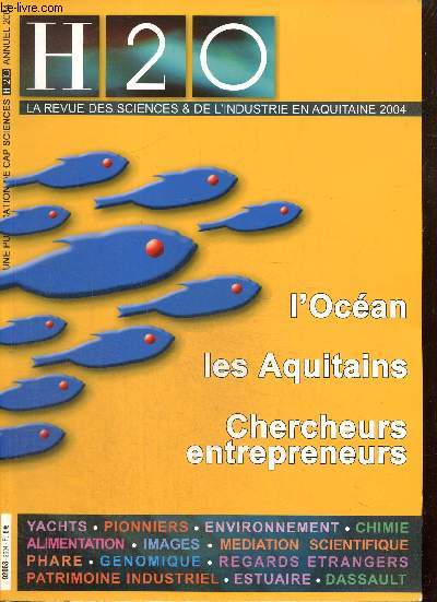 H2O, la revue des sciences et de l'industrie en Aquitaine 2004 : Aquitaine Ocan, un univers en conqute / Les dessous de l'estuaire / Les pionniers de la recherche / Visages de sciences / Quand la science se met en scne...