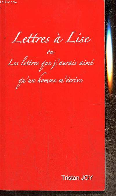 Lettres  Lise ou Les lettres que j'aurais aim qu'un homme m'crive