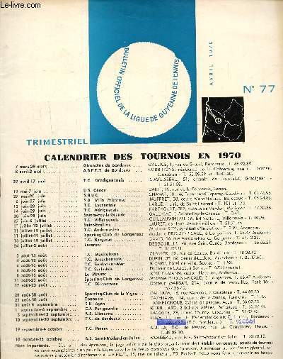 Bulletin officiel de la Ligue de Guyenne de Tennis, n77 (avril 1970) : Calendrier des tournois en 1970 / Coupes de Guyenne masculines / Coupes de Guyenne fminines / Rglement des coupes de Guyenne / Championnat corporatif de Guyenne de 1970 /...
