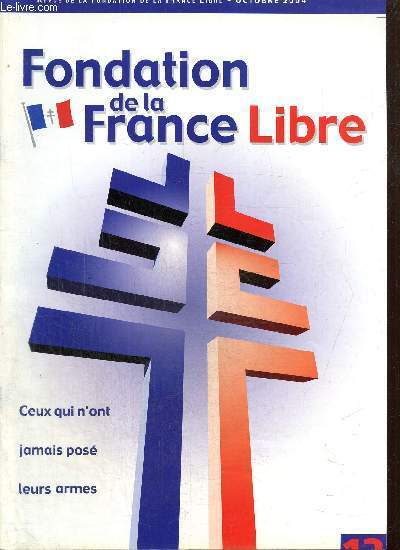 Revue de la Fondation de la France Libre, n13 (octobre 2004) : 18 juin  Paris / Dbarquement de Provence (colonel Pierre Robedat) / Volontaires fminines (Roger Levalleur) / Pierre Laroque, Franais libre (Jean-Louis Crmieux-Brilhac) /...