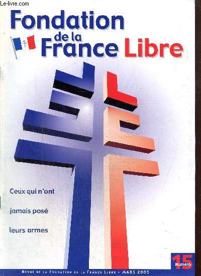 Revue de la Fondation de la France Libre, n15 (mars 2005) : L'vasion d'Ambroise (Jacques Mantoux) / Je fais un rve (Emmanuel Etienne Prez) / La libration de la poche de Colmar / Un stick SAS en opration en Hollande, mission Amherst /...