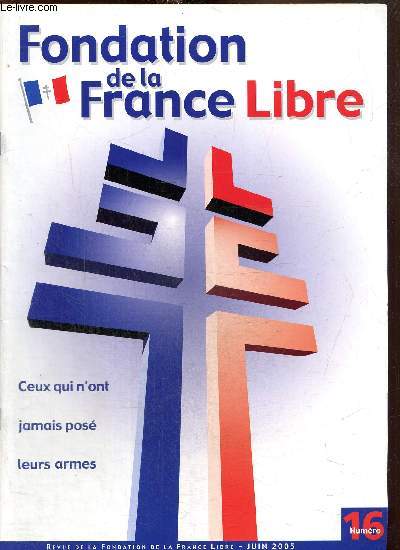 Revue de la Fondation de la France Libre, n16 (juin 2005) : Souvenir d'un jeune volontaire (amiral Emile Chaline) / La deuxime convention de la Fondation de la France Libre / Moscou, le 9 mai 2005 / La 2e DB  Berchtesgaden /...