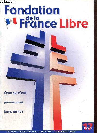 Revue de la Fondation de la France Libre, n17 (septembre 2005) : Souvenirs par le gnral Bernard Fuchs / La France dans la guerre contre le Japon de 1940  1945 (Ren J. Poujade) / 18 juin 2005, les FAFL  Londres /...