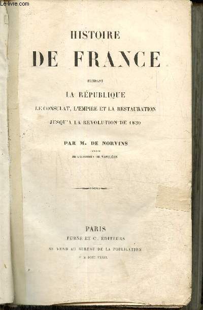 Histoire de France pendant la Rpublique, le Consulat, l'Empire et la Restauration jusqu' la Rvolution de 1830