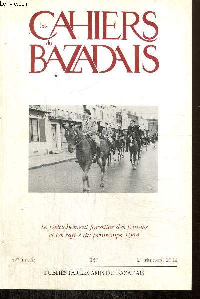 Les Cahiers du Bazadais, 42e anne, n137 (2e trimestre 2002) : Le Dtachement forestier des Landes et les rafles du printemps 1944