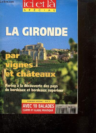 Ici et l, spcial n3 : La Gironde par vignes et chteaux : La terre entre deux flots / A la Role, l'me des gabariers / A Saint-Emilion, la grotte de l'hermite / Les marchands, les moines et le bordeaux / L'estuaire de la Gironde, les eaux mles /...