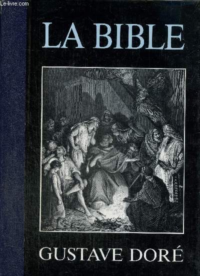 La Bible : illustrations de Gustave Dor avec des extraits du Nouveau et de l'Ancien Testament choisis dans la Bible de Jrusalem