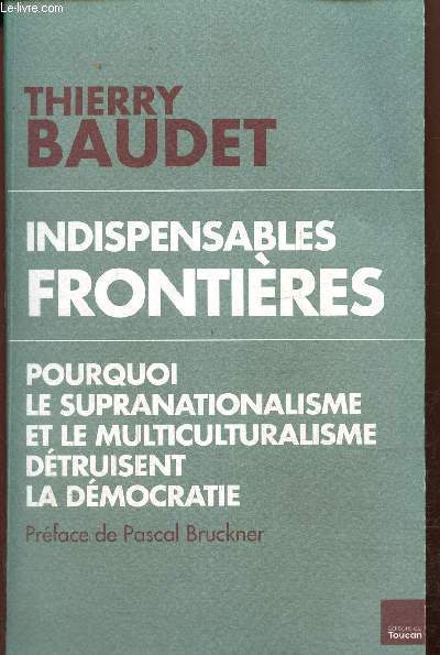 Indispensables frontires : pourquoi le supranationalisme et le multiculturalisme dtruisent la dmocratie