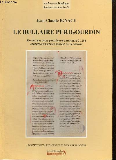 Le Bullaire prigourdin - Recueil des actes pontificaux antrieurs  1198 concernant l'ancien diocse de Prigueux
