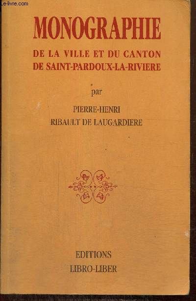 Monographie de la ville et du canton de Saint-Pardoux-la-Rivire