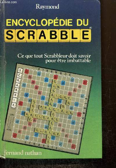 Encyclopdie du Scrabble - Ce que tout Scrabbleur doit savoir pour tre imbattable