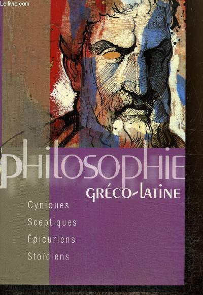 Philosophie grco-latin : cyniques, sceptiques, picuriens, stociens