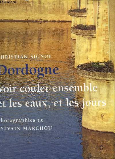 Dordogne - Voir couleurs ensemble et les eaux, et les jours