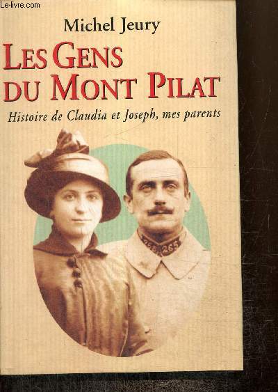Les Gens du Mont Pilat - Histoire de Claudia et Joseph, mes parents