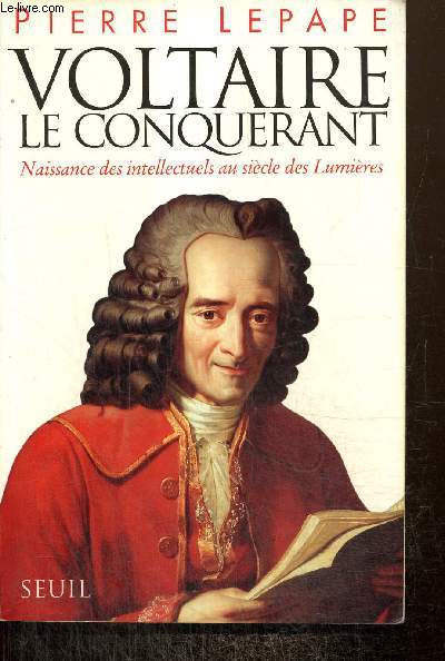 Voltaire le Conqurant - Naissance des intellectuels au sicle des Lumires