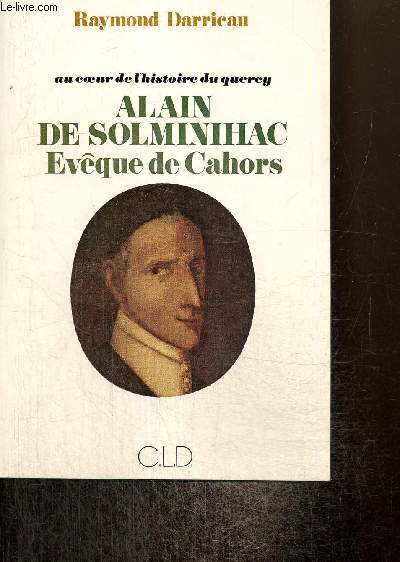 Au coeur de l'histoire du Quercy : Alain de Solminihac, vque de Cahors