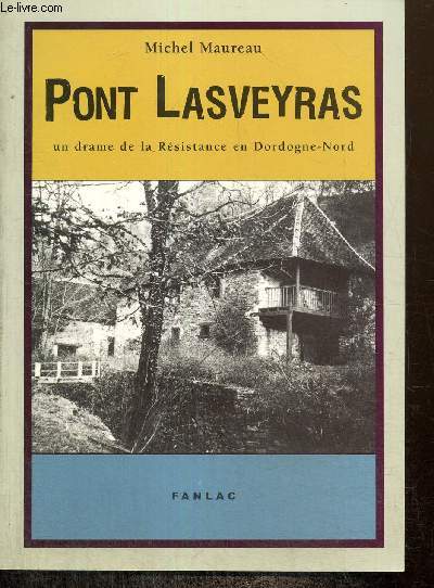 Pont Lasveyras, un drame de la Rsistance en Dordogne-Nord