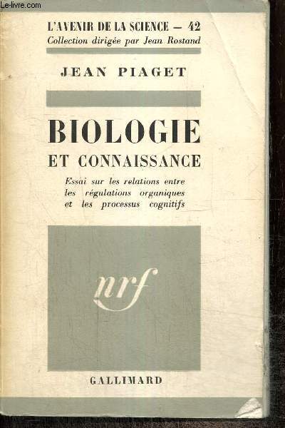 Biologie et connaissance - Essai sur les relations entres les rgulateurs organiques et les processus cognitifs (Collection 
