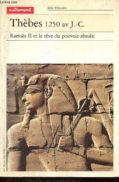 Thbes, 1250 av. J.-C. : Ramss II et le rve du pouvoir absolu (Collection 