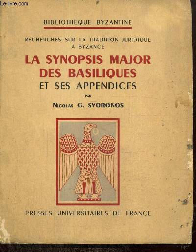 Recherches sur la tradition juridique  Byzance - La synopsis major des basiliques et ses appendices (Collection 