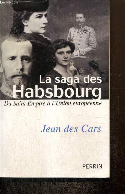 La saga des Habsbourg, du Saint Empire  l'Union europenne
