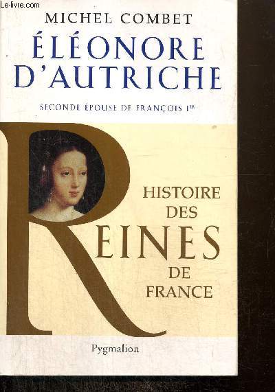 Elonore d'Autriche - Seconde pouse de Franois Ier (Collection 